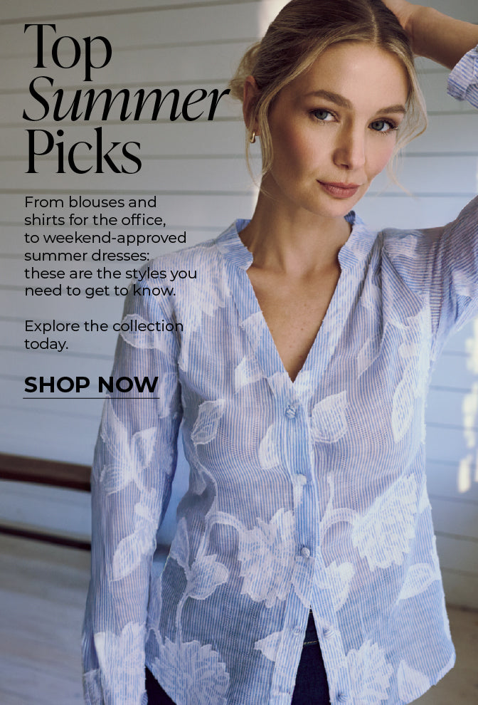 Top Summer Picks : From blouses and shirts for the office, to weekend-approved summer dresses: these are the styles you need to get to know.