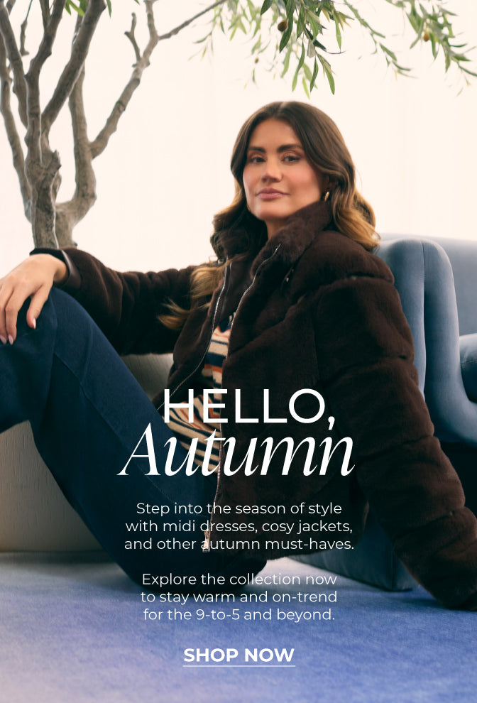 Hello, Autumn : Step into the season of style with midi dresses, cosy jackets, and other autumn must-haves.