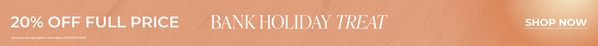 20% Off Full Price | Bank Holiday Treat