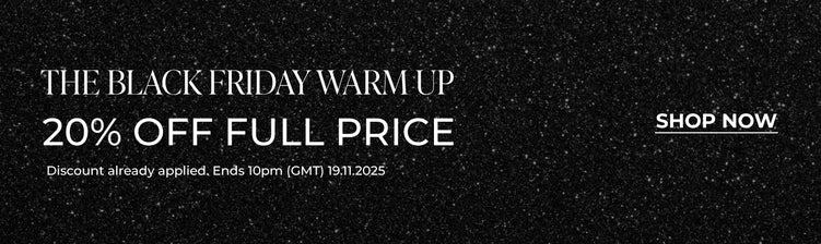 The Black Friday Warm Up: 20% Off Full Price | Shop Now
