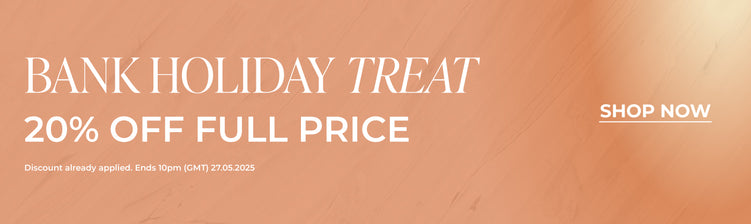 20% Off Full Price | Bank Holiday Treat